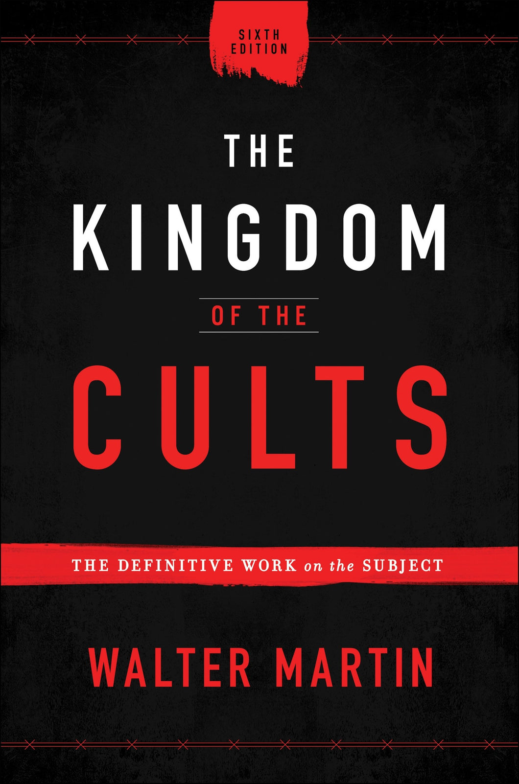 The Kingdom Of The Cults (6th Edition)
