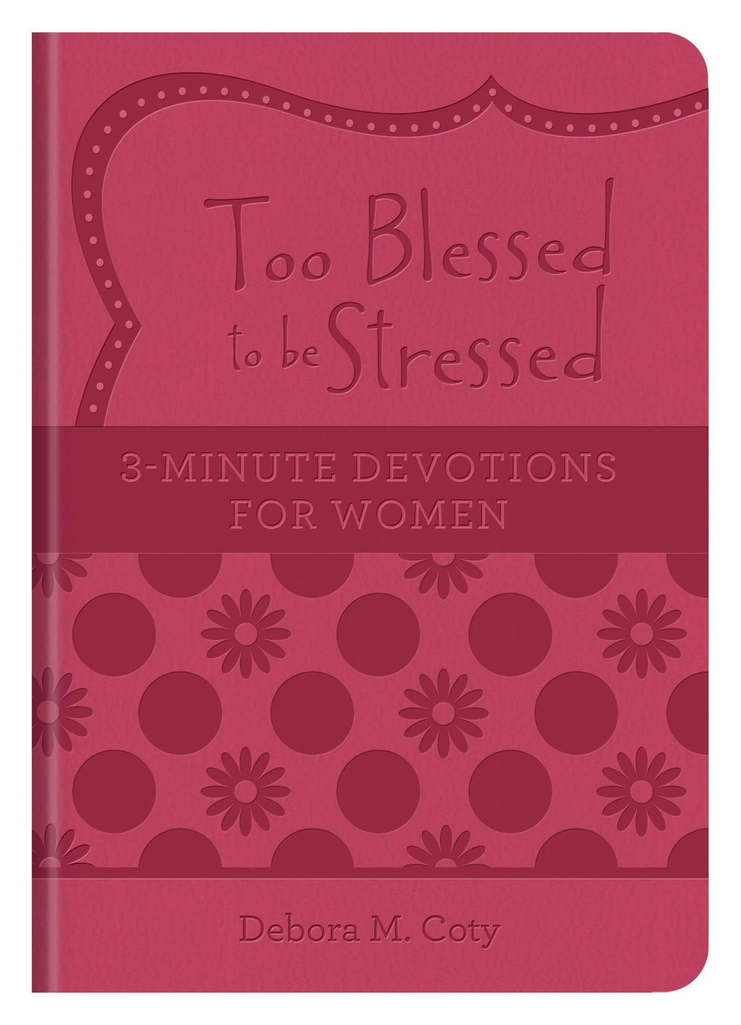Too Blessed To Be Stressed: 3-Minute Devotions For Women-DiCarta