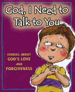 God  I Need To Talk To You: Stories About God's Love And Forgiveness