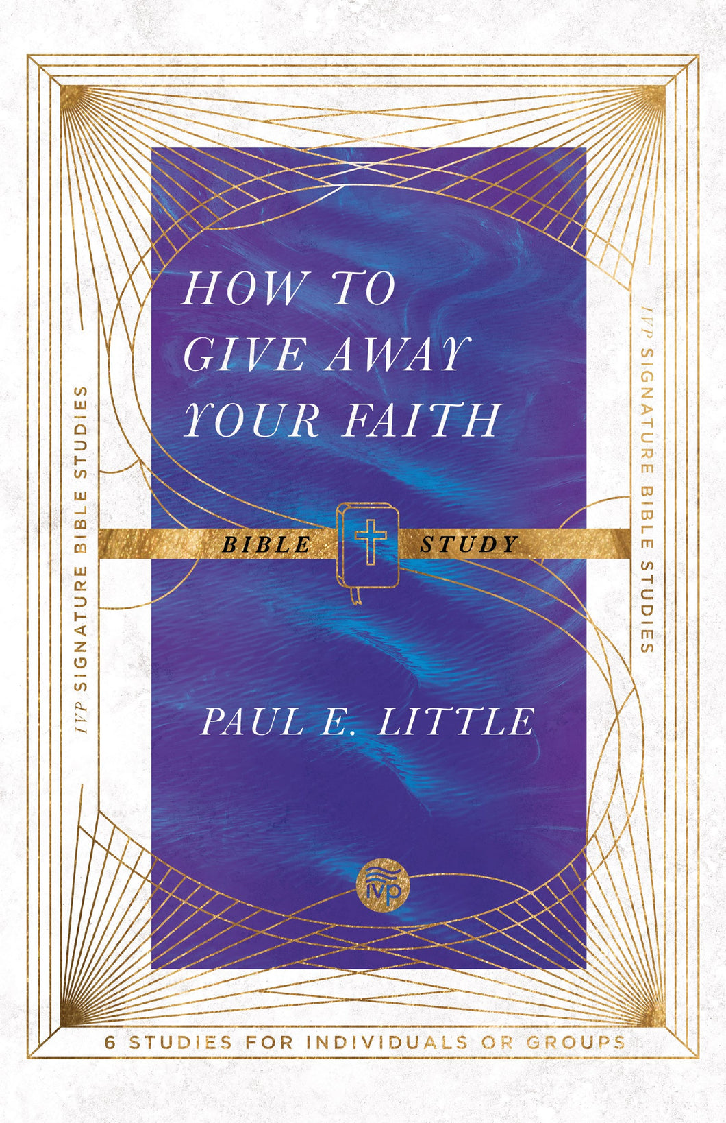 How To Give Away Your Faith Bible Study (IVP Signature Collection)