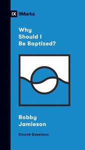 Why Should I Be Baptized? (9Marks Church Questions)