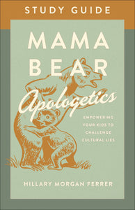 Mama Bear Apologetics Study Guide