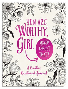 You Are Worthy  Girl. Never Forget That!