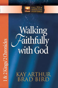 Walking Faithfully With God: 1 & 2 Kings  2 Chronicles (The New Inductive Study Series)