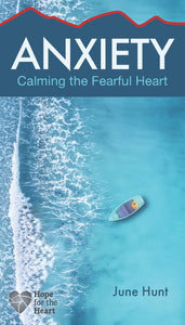 Anxiety: Calming The Fearful Heart (Hope For The Heart)