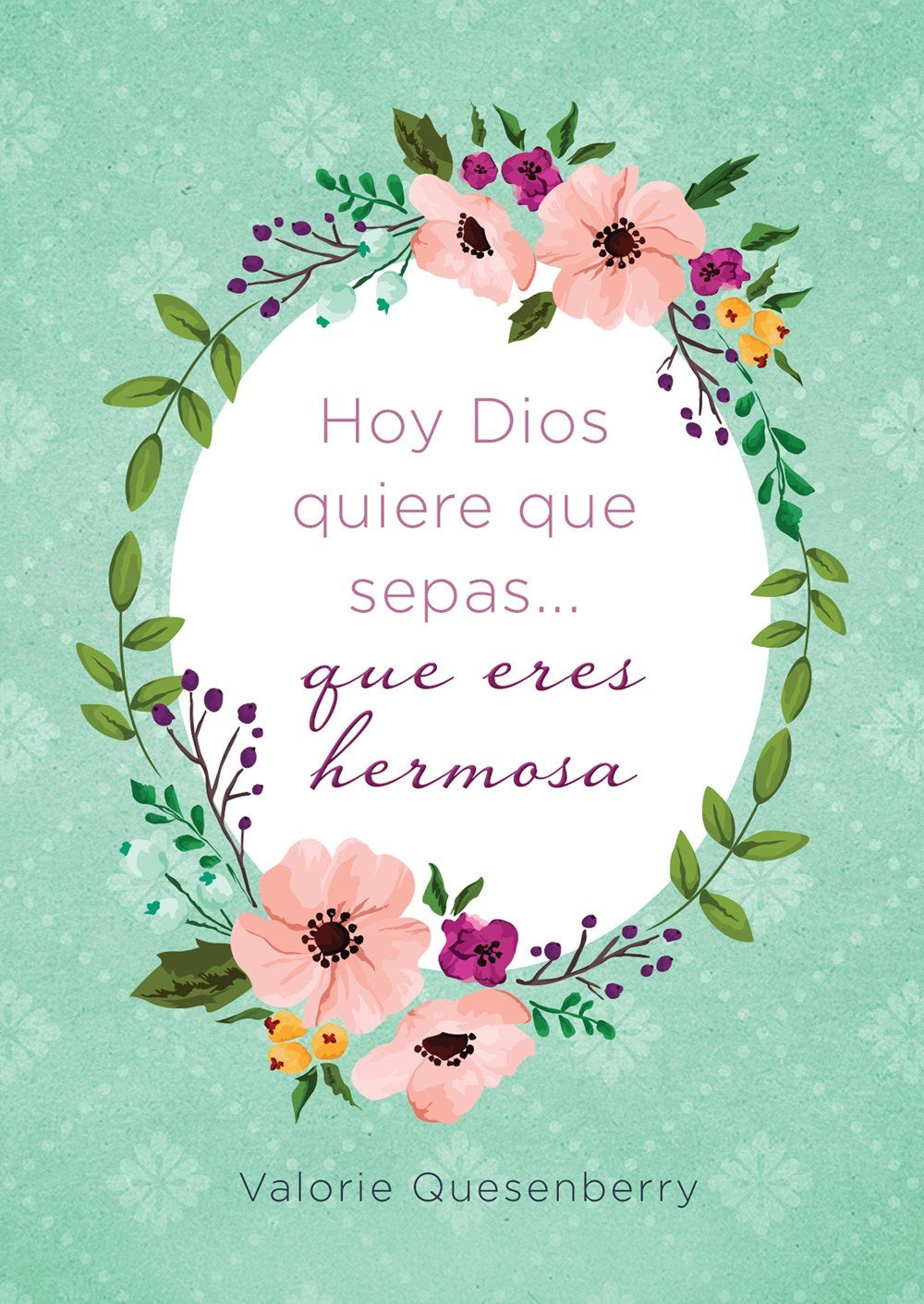 Spanish-Today God Wants You To Know...You Are Beautiful (Hoy Dios Quiere Que Sepas... Que Eres Hermosa)
