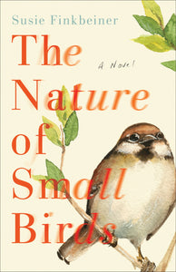 The Nature Of Small Birds: A Novel