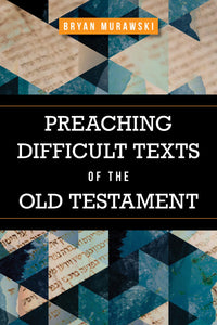 Preaching Difficult Texts Of The Old Testament