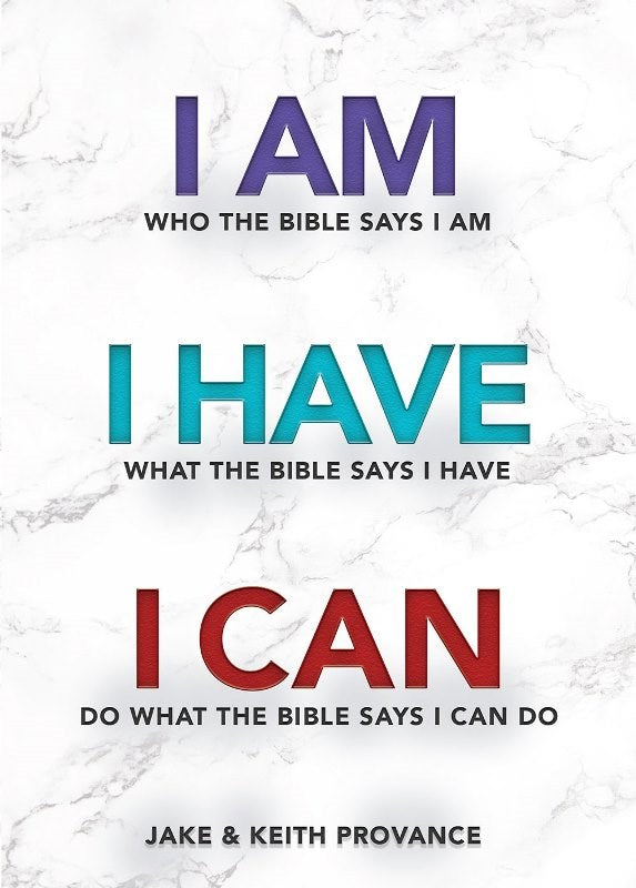 I Am Who the Bible Says I Am  I Have What the Bible Says I Have  I Can Do What the Bible Says I Can Do