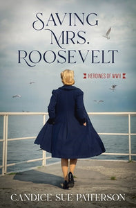 Saving Mrs. Roosevelt (Heroines Of WWII)
