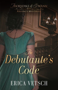 The Debutante's Code (Thorndike & Swann Regency Mysteries #1)