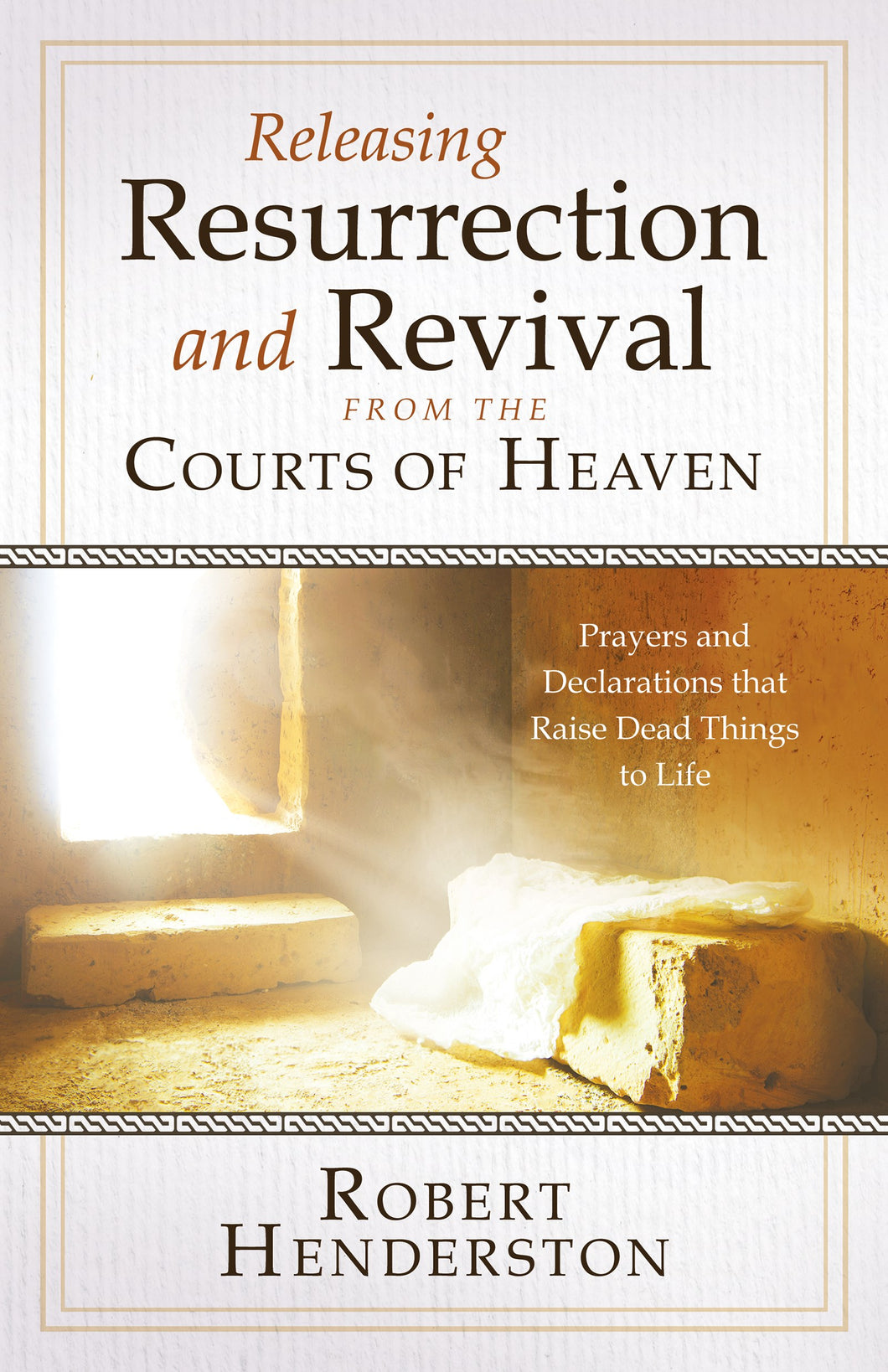 Releasing Resurrection and Revival from the Courts of Heaven (Paperback)