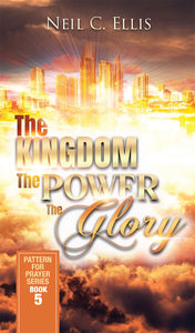 The Kingdom  the Power  the Glory-Pattern for Prayer Series Book 5 (August 2021)