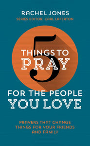 5 Things to Pray for the People You Love