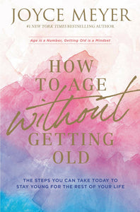 How To Age Without Getting Old-Softcover