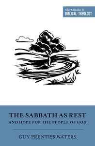 The Sabbath As Rest And Hope For The People Of God (Short Studies In Biblical Theology)