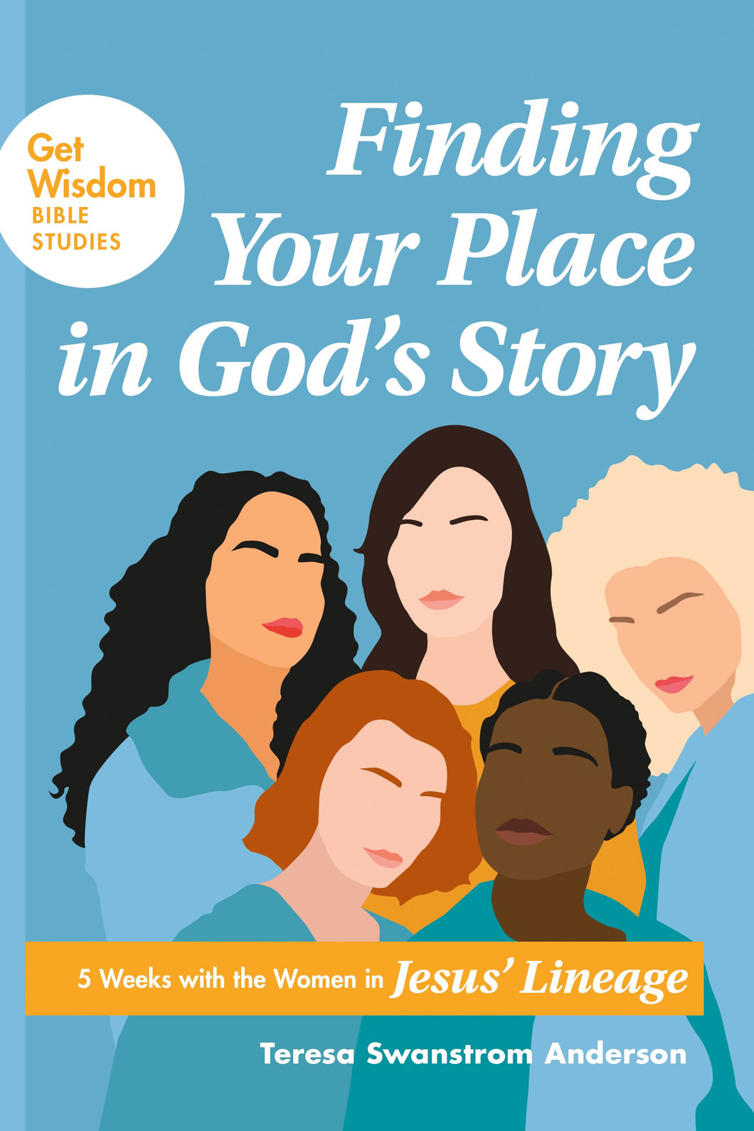Finding Your Place In God's Story (Get Wisdom Bible Studies)