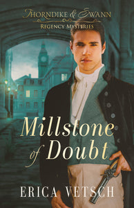 Millstone Of Doubt (Thornkike & Swann Regency Mysteries #2)
