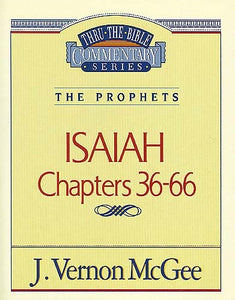 Isaiah: Chapters 36-66 (Thru The Bible Commentary)