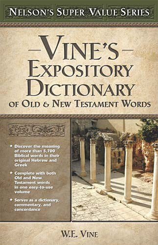 Vine's Expository Dictionary Of Old & New Testament Words (Nelson's Super Value Series)