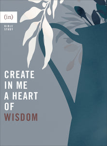 Create In Me A Heart Of Wisdom