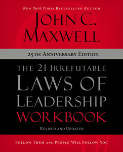 The 21 Irrefutable Laws Of Leadership Workbook (25th Anniversary Edition)