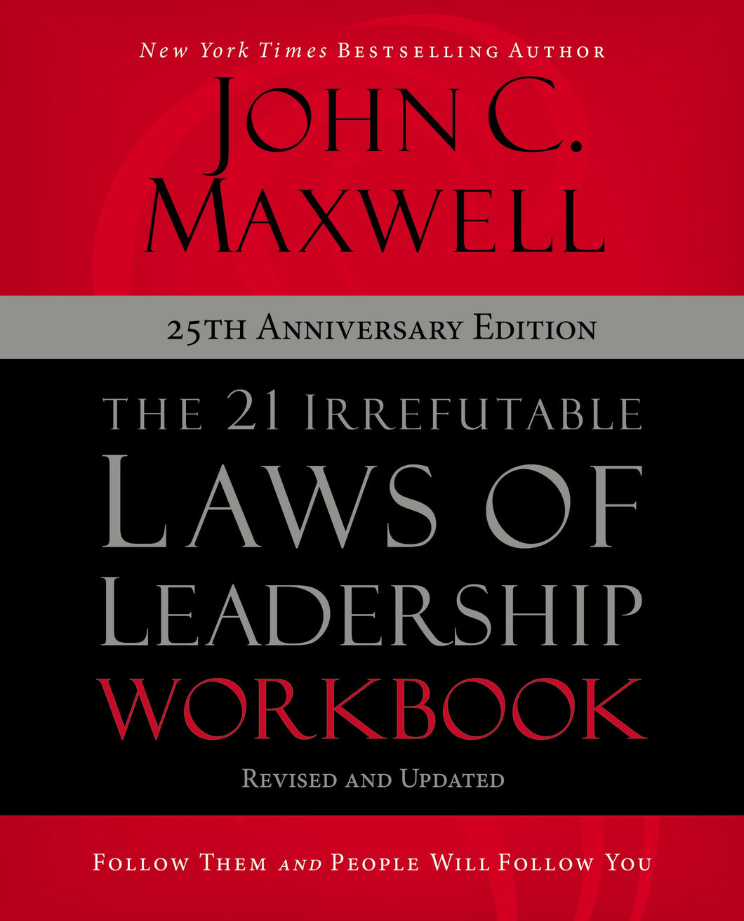 The 21 Irrefutable Laws Of Leadership Workbook (25th Anniversary Edition)