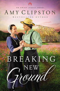 Breaking New Ground (An Amish Legacy Novel)-Hardcover