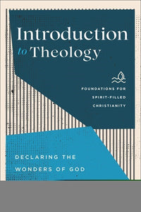Introduction To Theology (Foundations For Spirit-Filled Christianity)