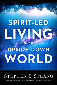 Spirit-Led Living In An Upside Down World